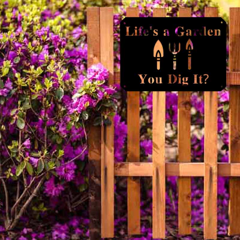 Life's A Garden Metal Sign You Dig It Gardners Home Sign