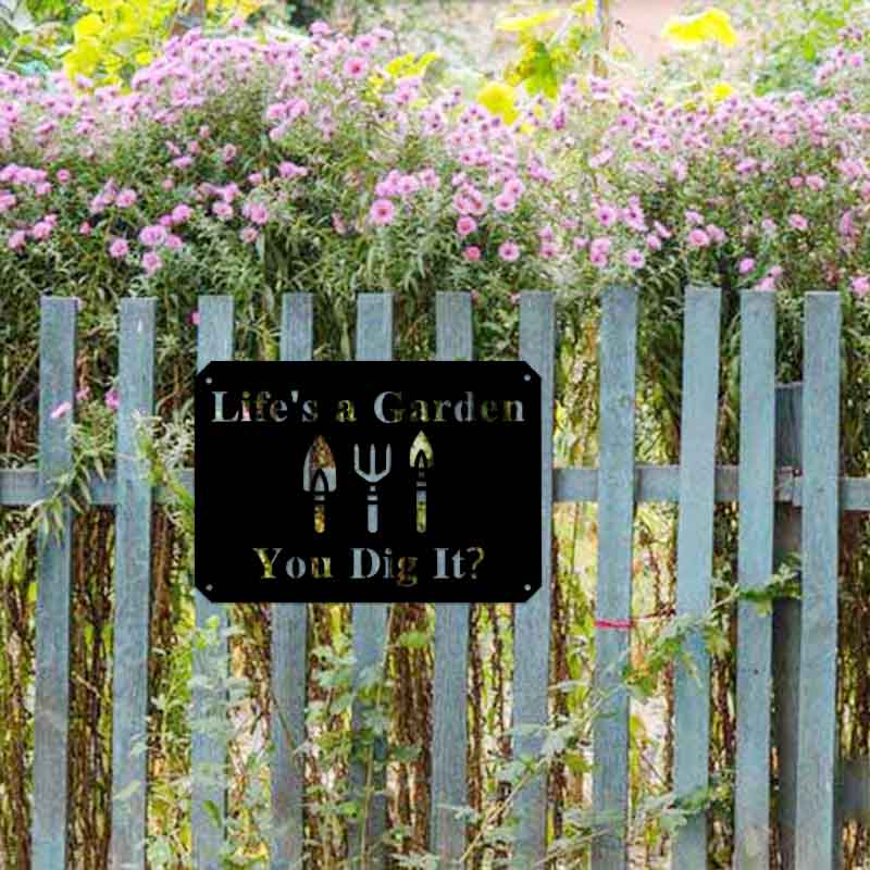 Life's A Garden Metal Sign You Dig It Gardners Home Sign